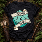Could Be Worse T-Shirt