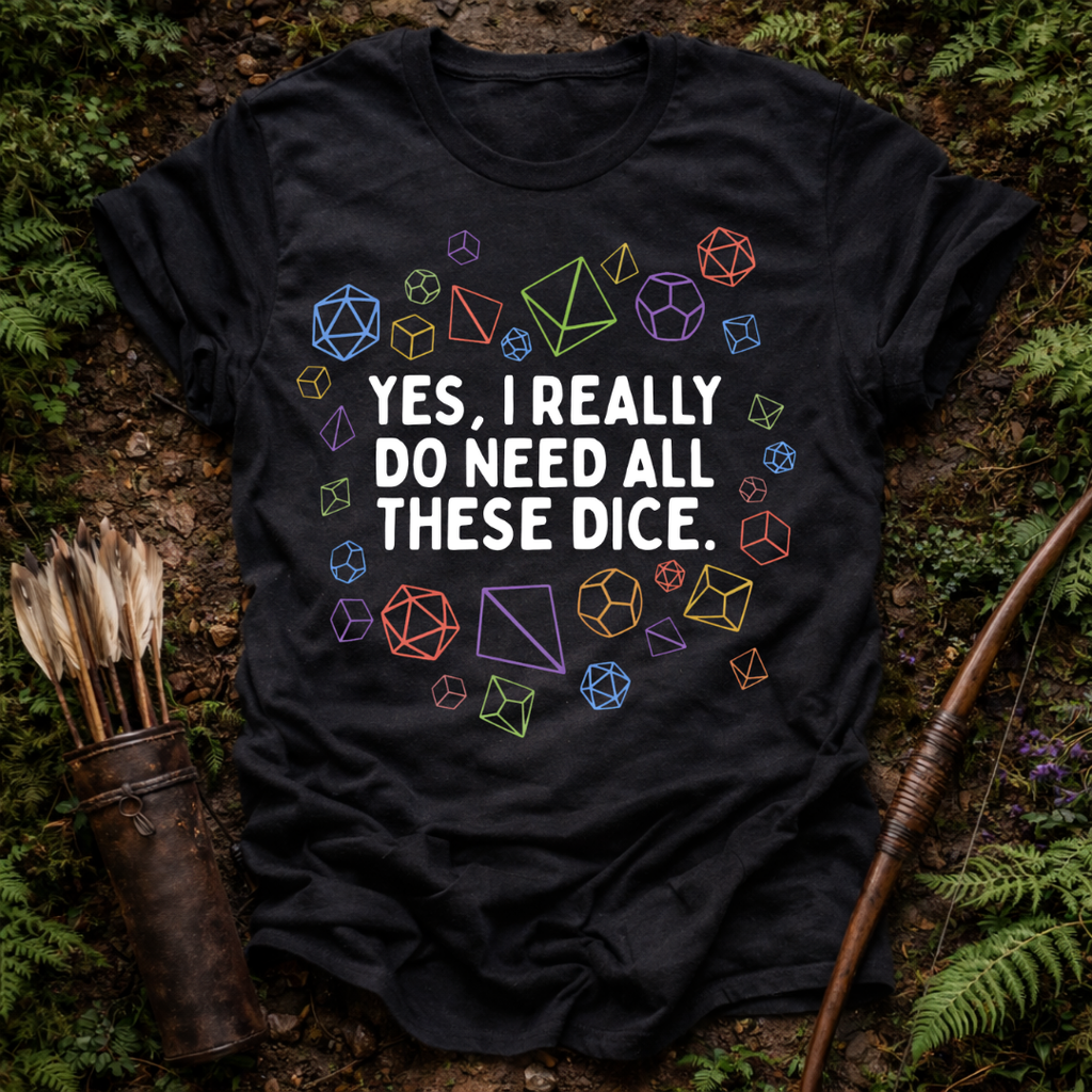 Need all These Dice T-Shirt