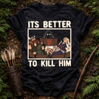 Better To Kill T-Shirt