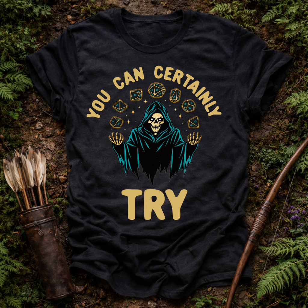 You Can Certainly Try T-Shirt