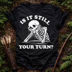 Still Your Turn? T-Shirt