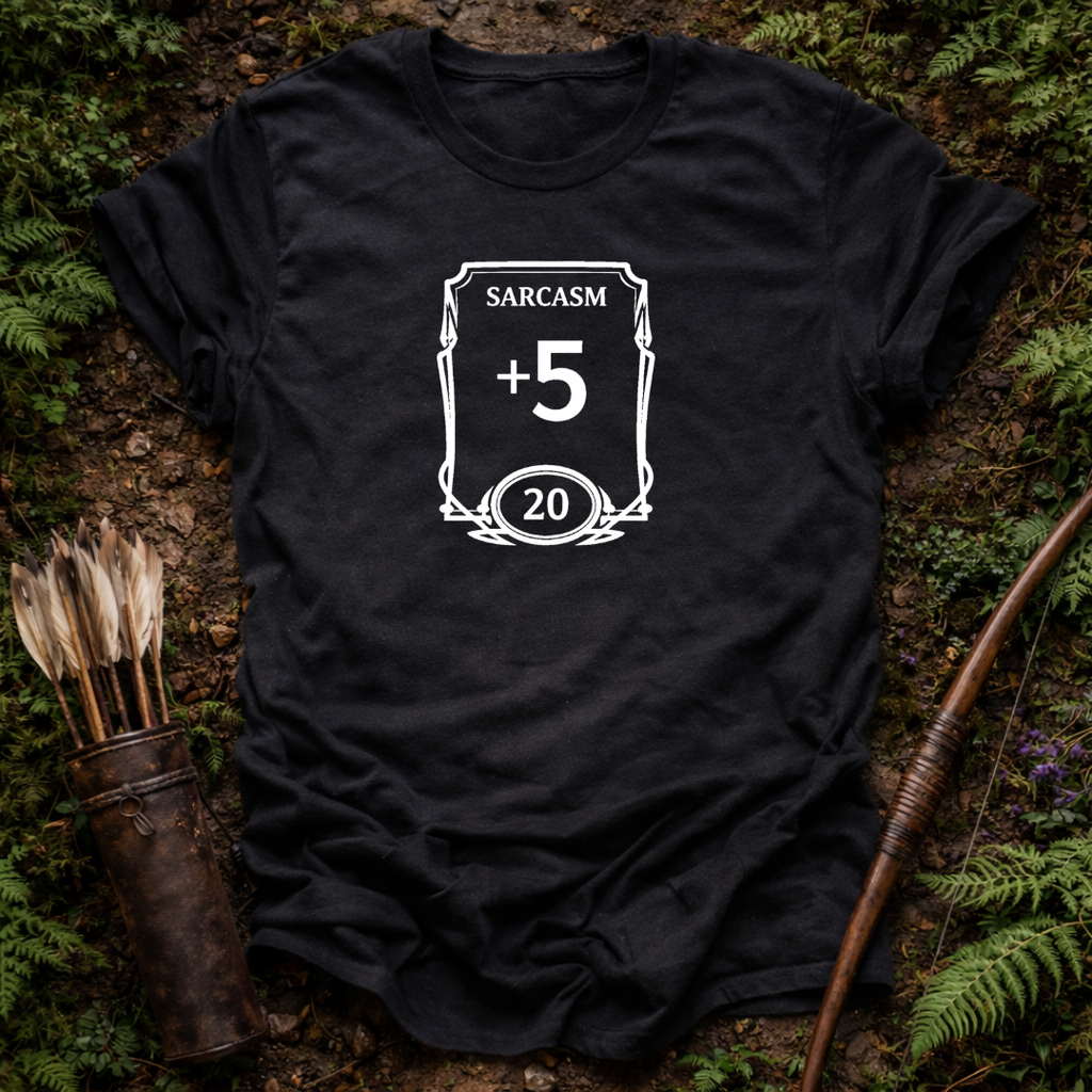 Sarcasm +5 T-Shirt