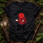 Guess I'll Die T-Shirt
