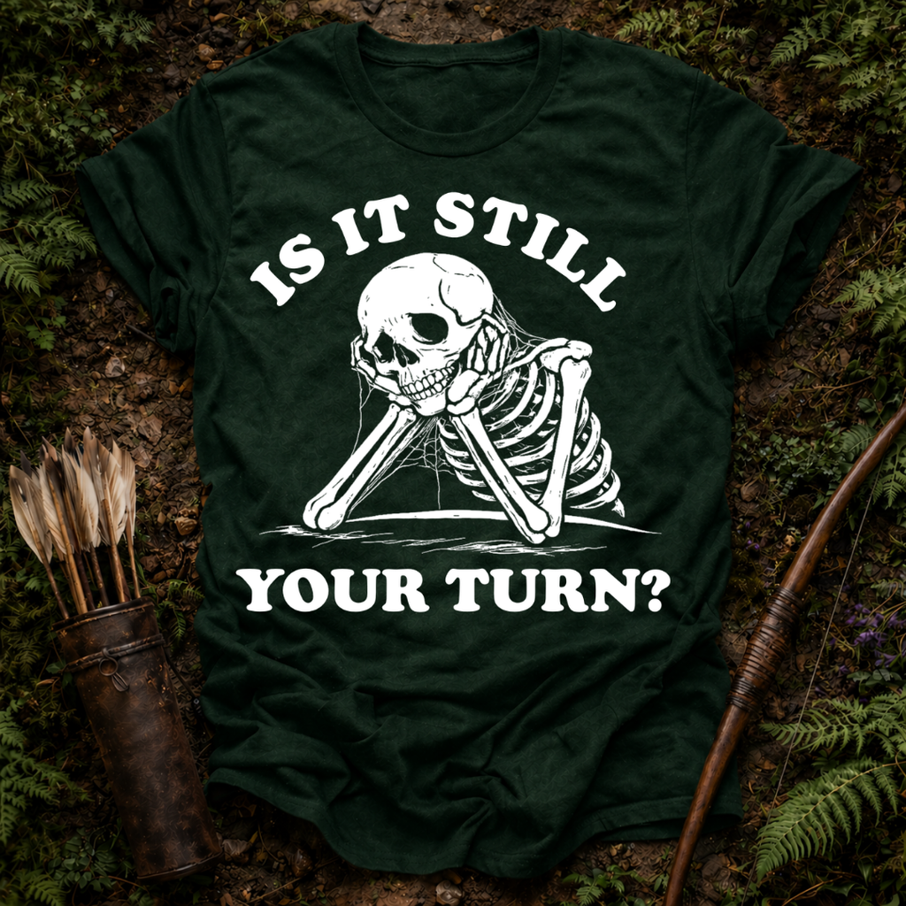 Still Your Turn? T-Shirt