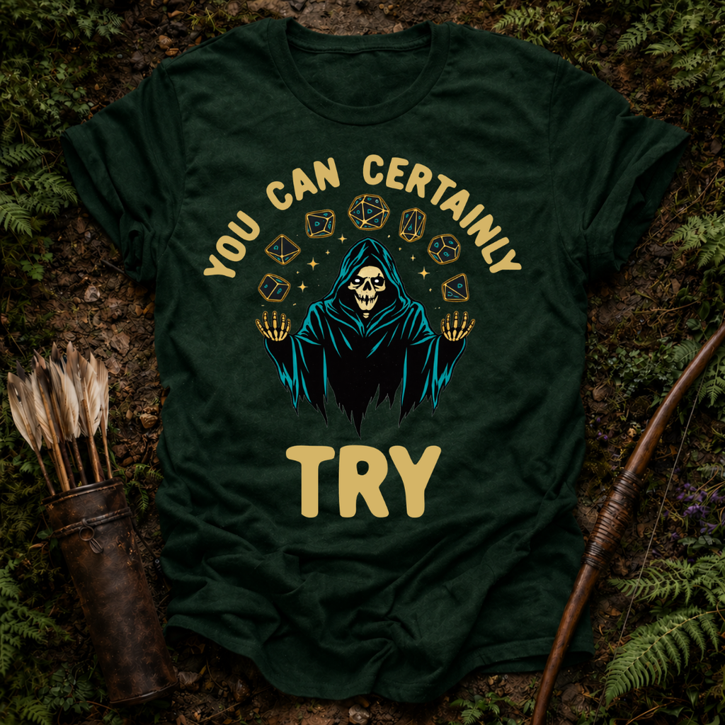 You Can Certainly Try T-Shirt