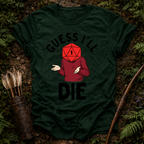 Guess I'll Die T-Shirt