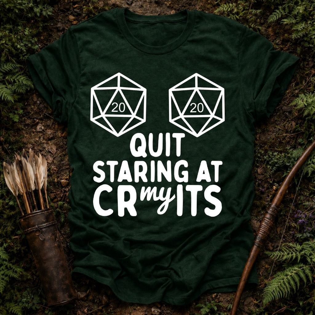 Quit Staring at my Crits T-Shirt