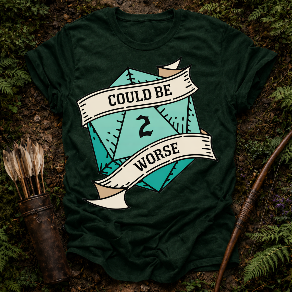 Could Be Worse T-Shirt