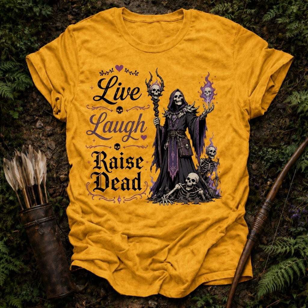 Live Laugh Raise Dead T-Shirt