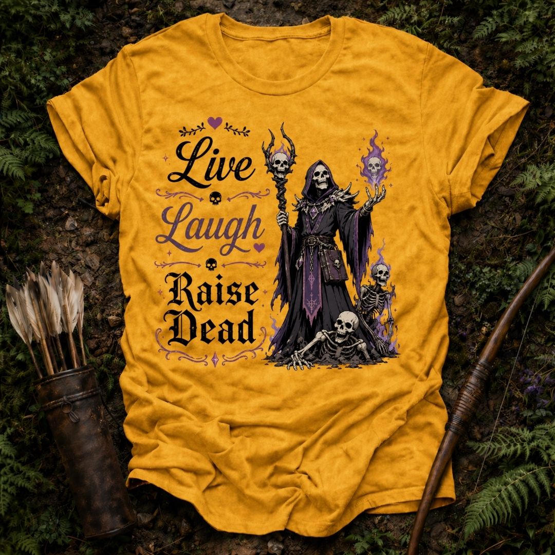 Live Laugh Raise Dead T-Shirt