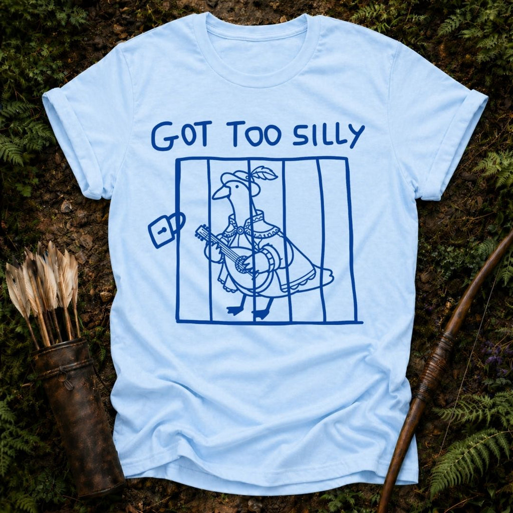 Got too Silly T-Shirt