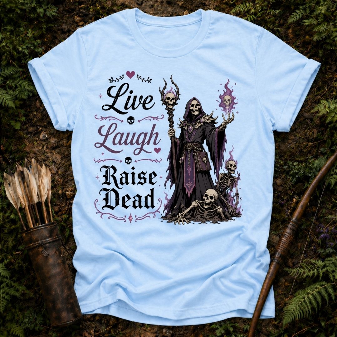 Live Laugh Raise Dead T-Shirt