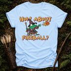 How About Fireball T-Shirt
