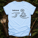 Behave T-Shirt