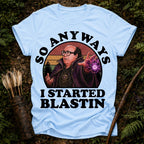 I Started Blastin T-Shirt