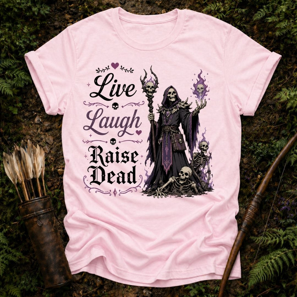 Live Laugh Raise Dead T-Shirt