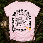What Doesn't Kill You T-Shirt