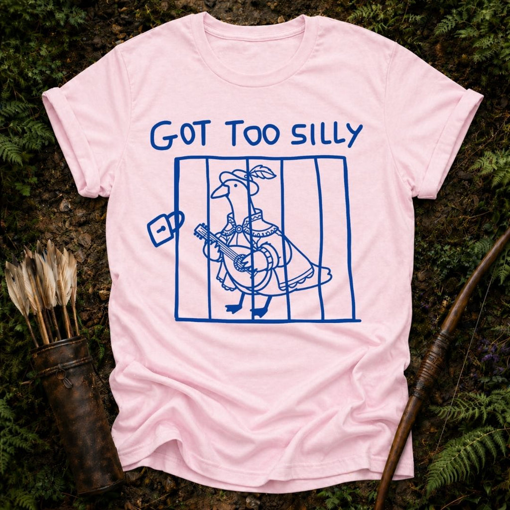 Got too Silly T-Shirt