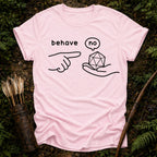 Behave T-Shirt