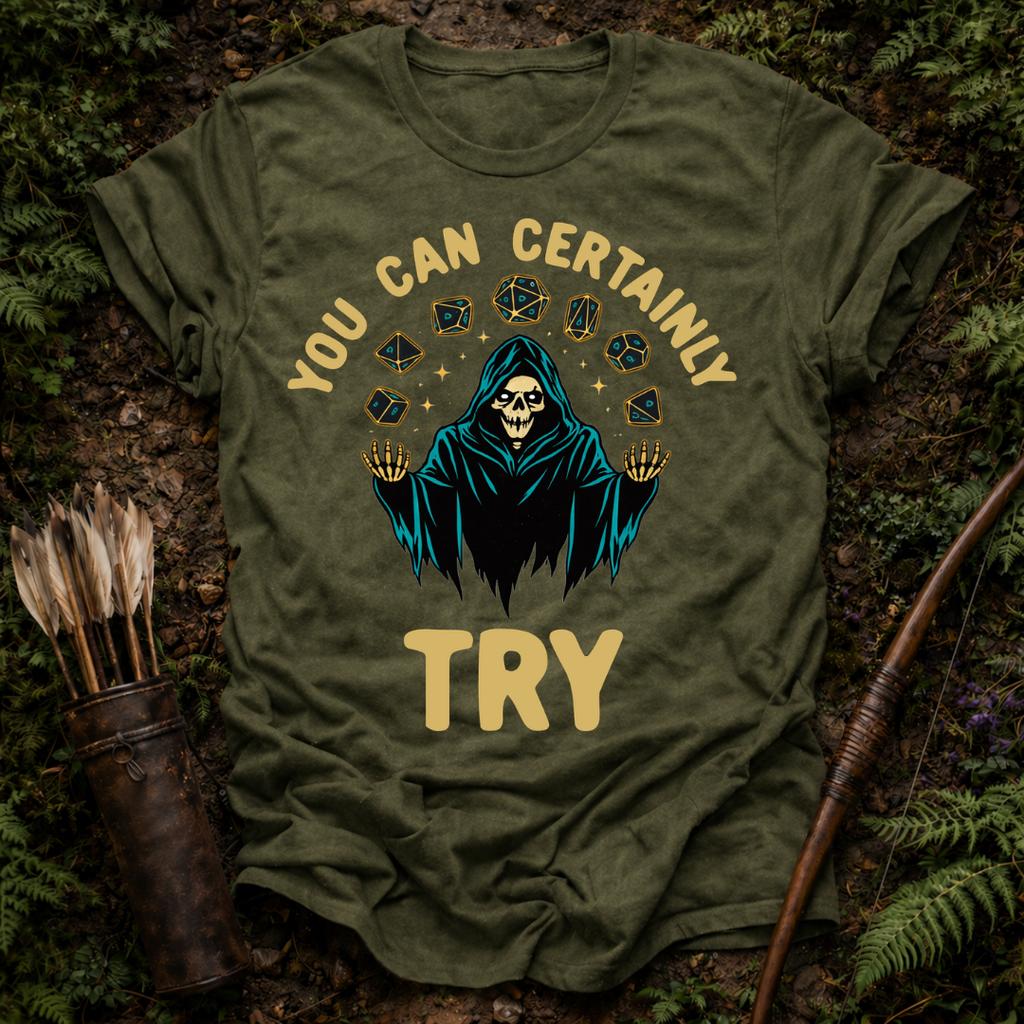 You Can Certainly Try T-Shirt