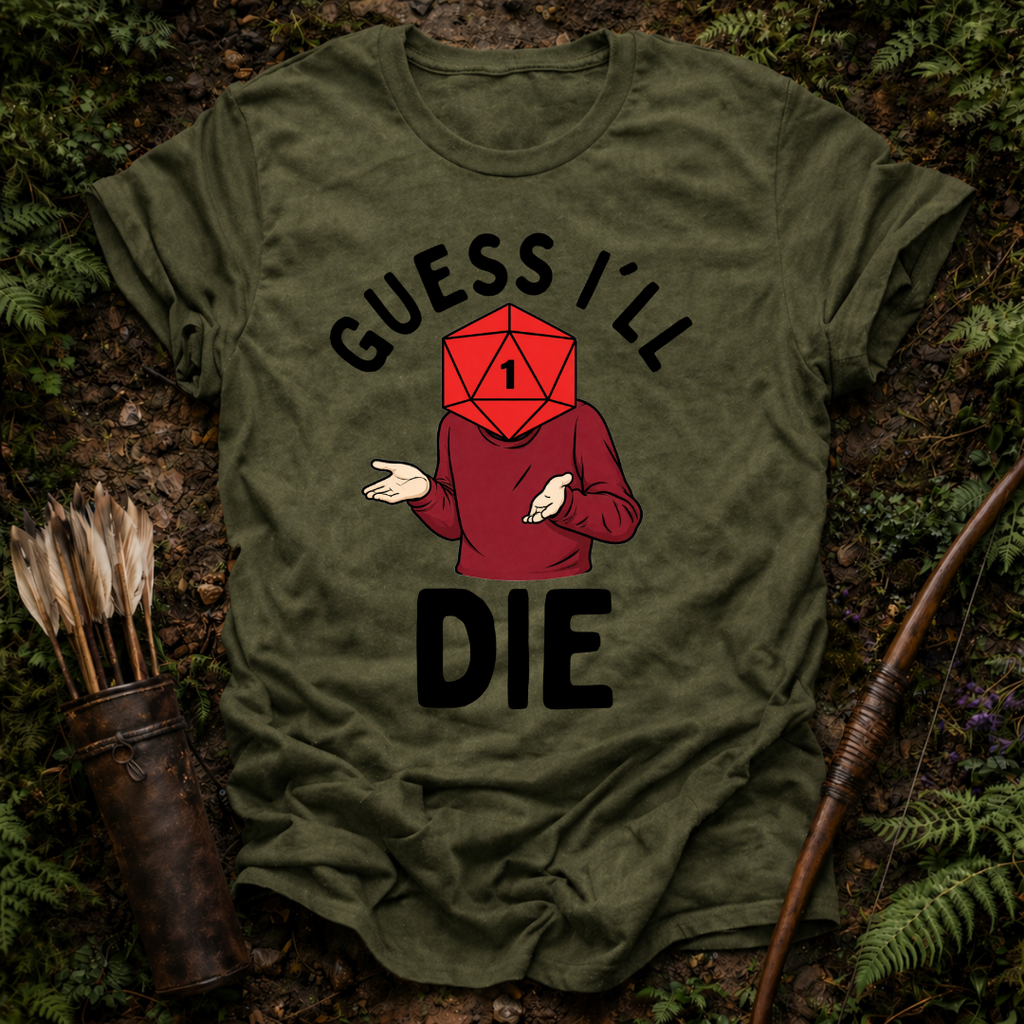 Guess I'll Die T-Shirt