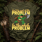 Be the Problem T-Shirt