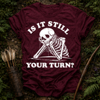 Still Your Turn? T-Shirt