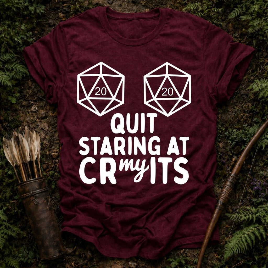 Quit Staring at my Crits T-Shirt