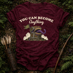 You can Become Anything T-Shirt