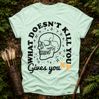 What Doesn't Kill You T-Shirt