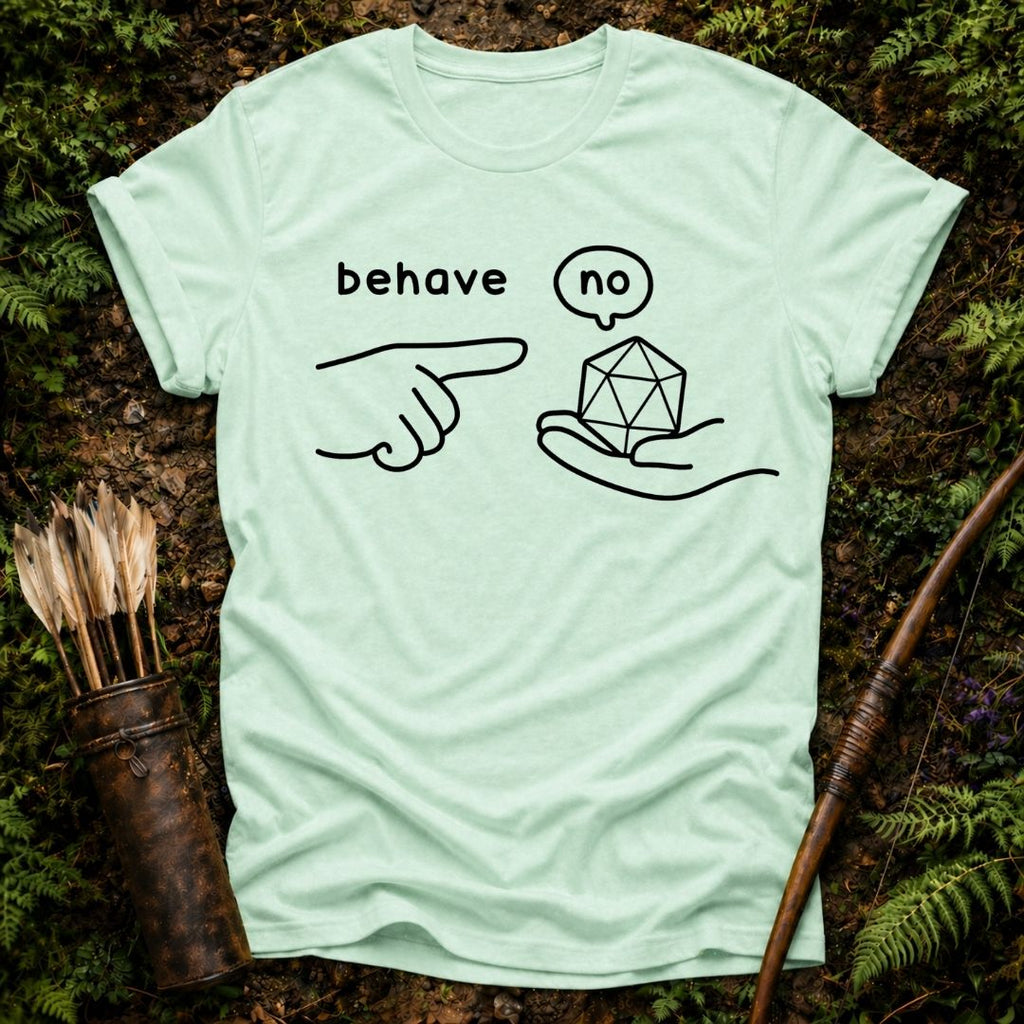 Behave T-Shirt
