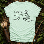 Behave T-Shirt