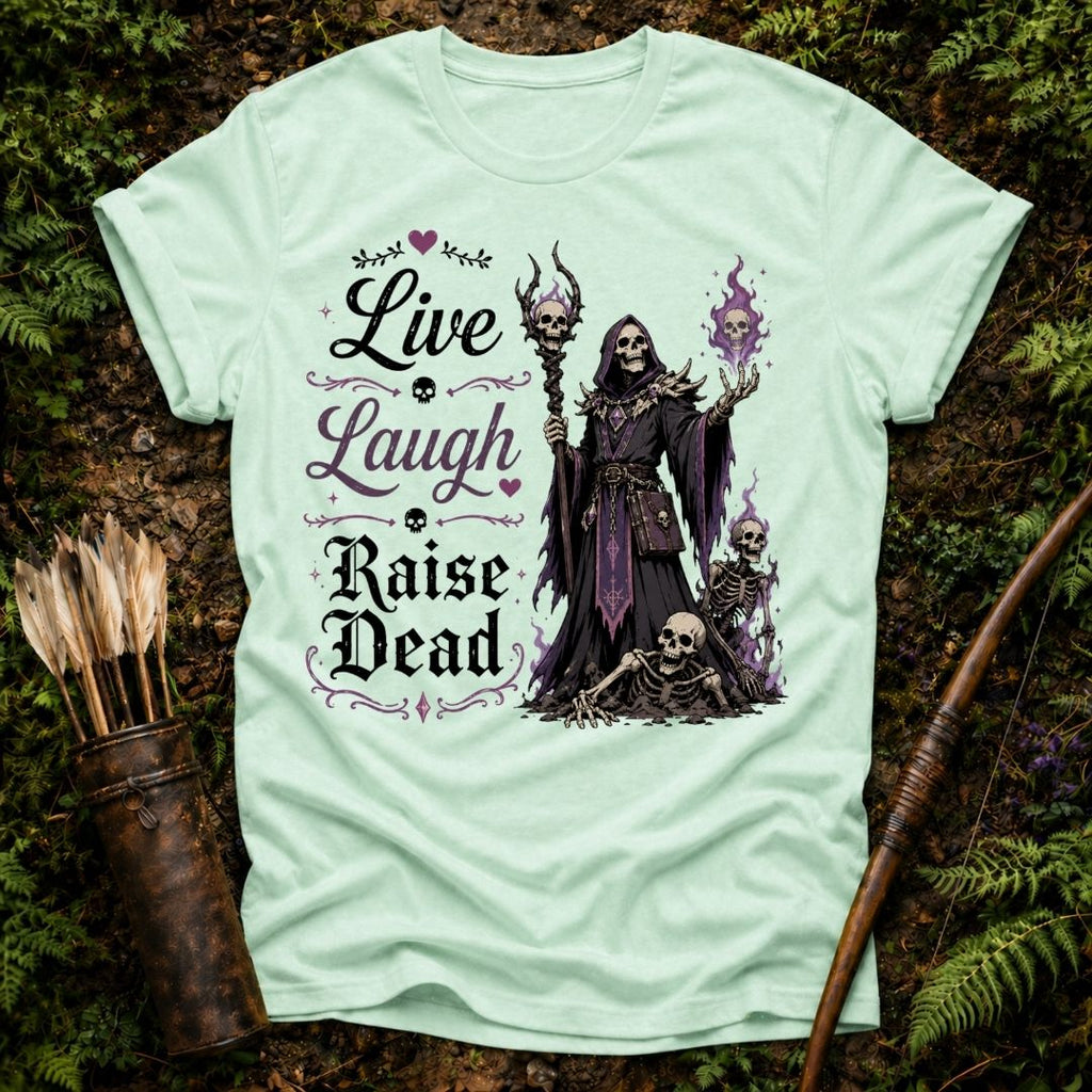Live Laugh Raise Dead T-Shirt