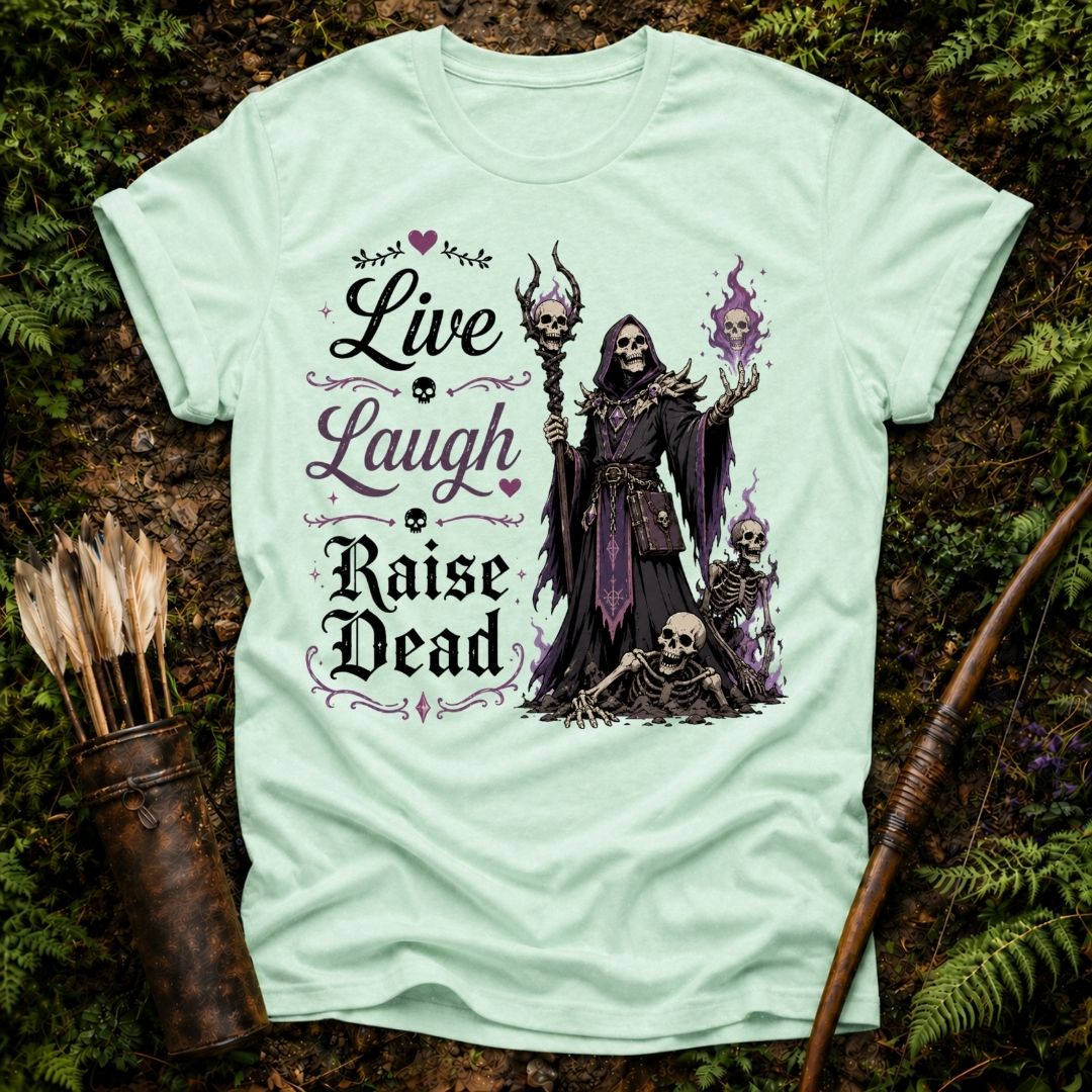 Live Laugh Raise Dead T-Shirt