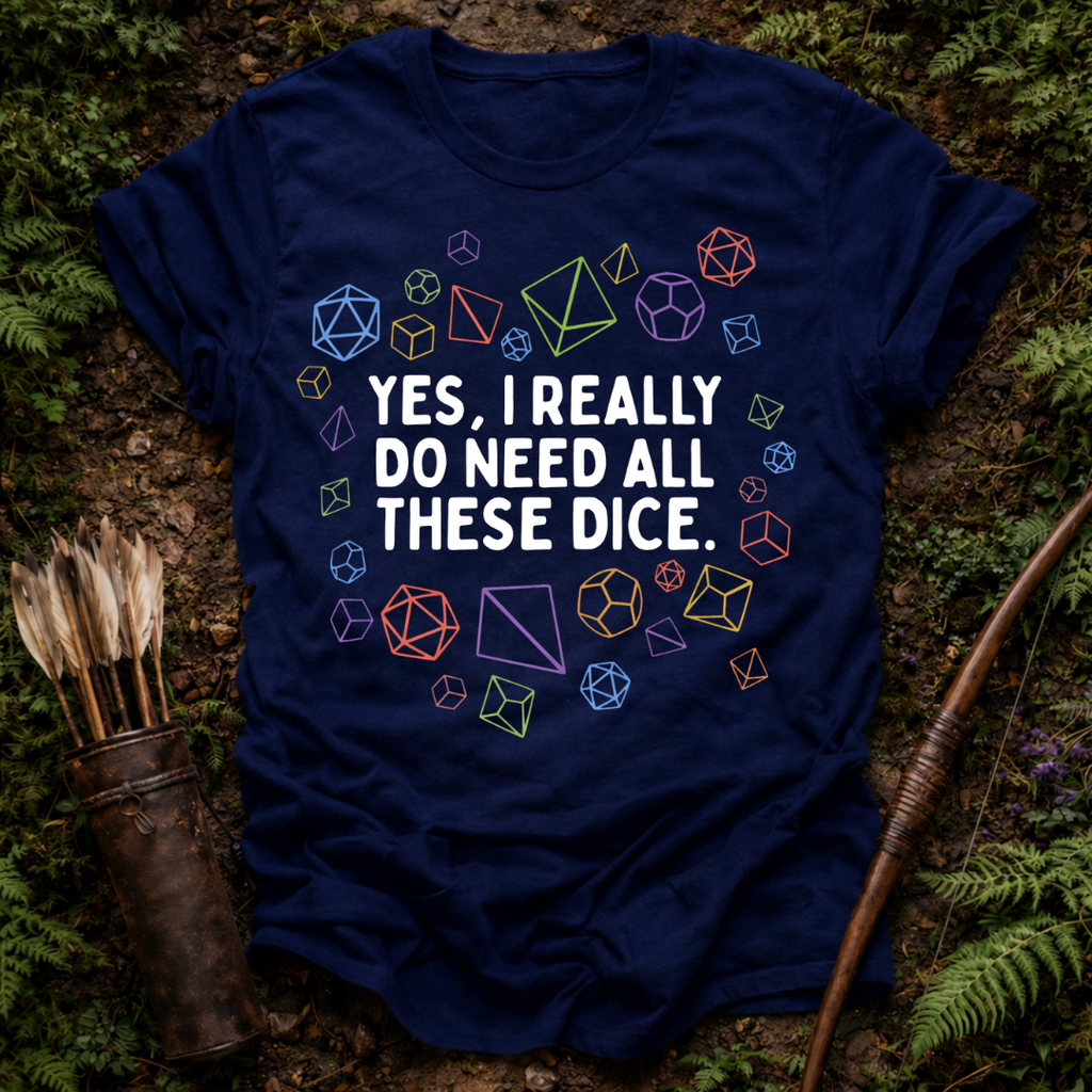 Need all These Dice T-Shirt