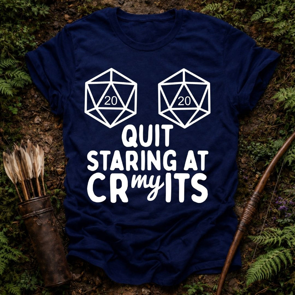 Quit Staring at my Crits T-Shirt