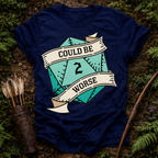 Could Be Worse T-Shirt