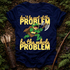 Be the Problem T-Shirt