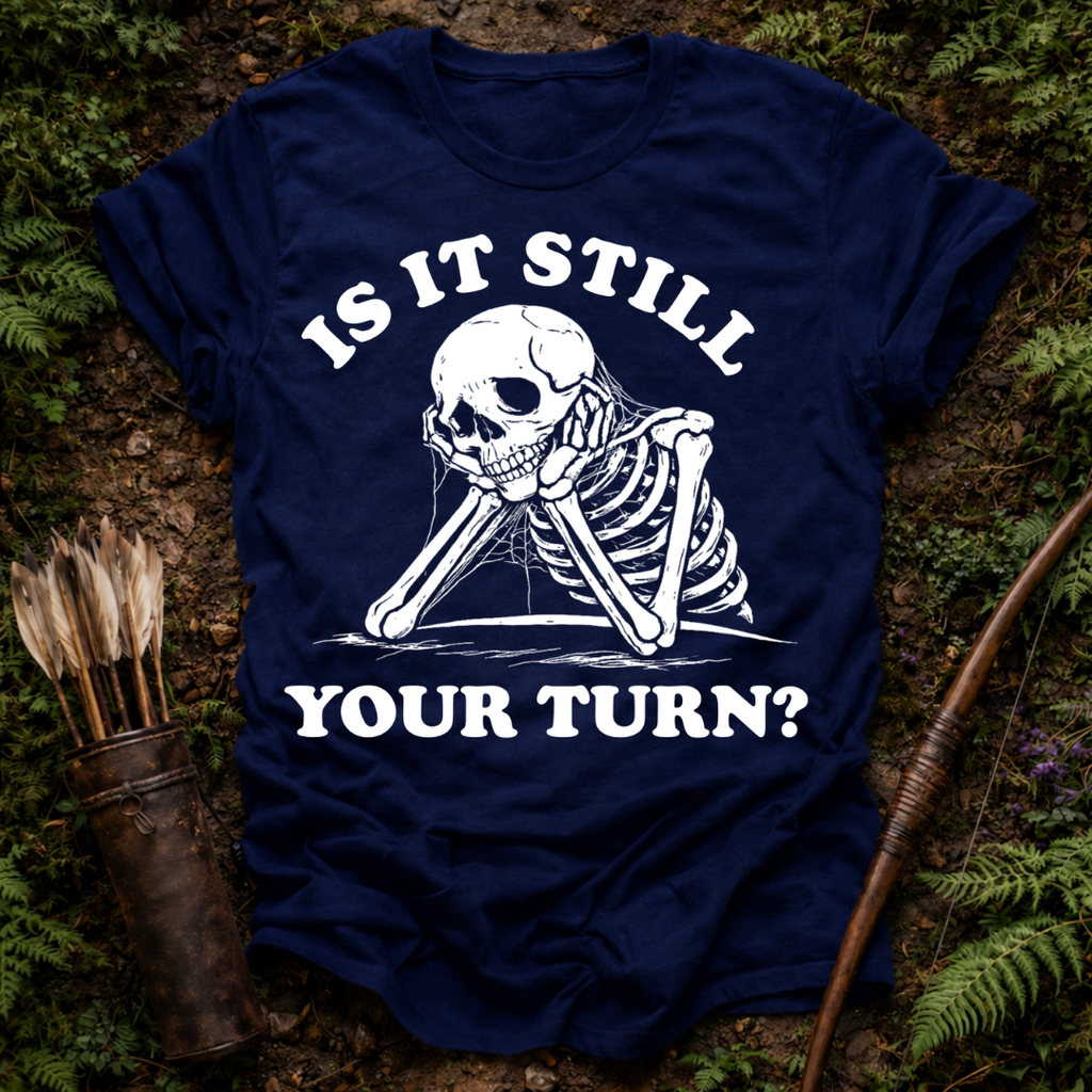 Still Your Turn? T-Shirt