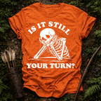 Still Your Turn? T-Shirt