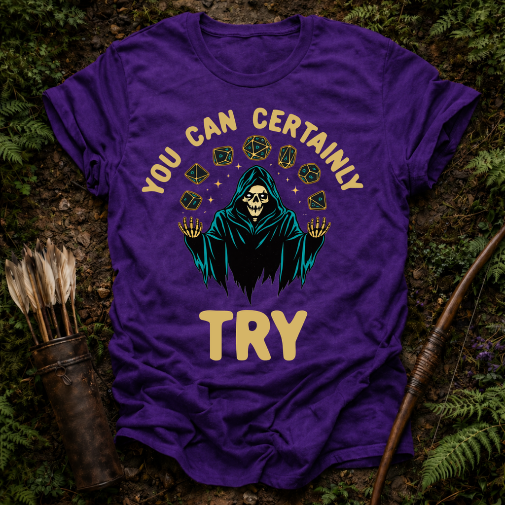 You Can Certainly Try T-Shirt