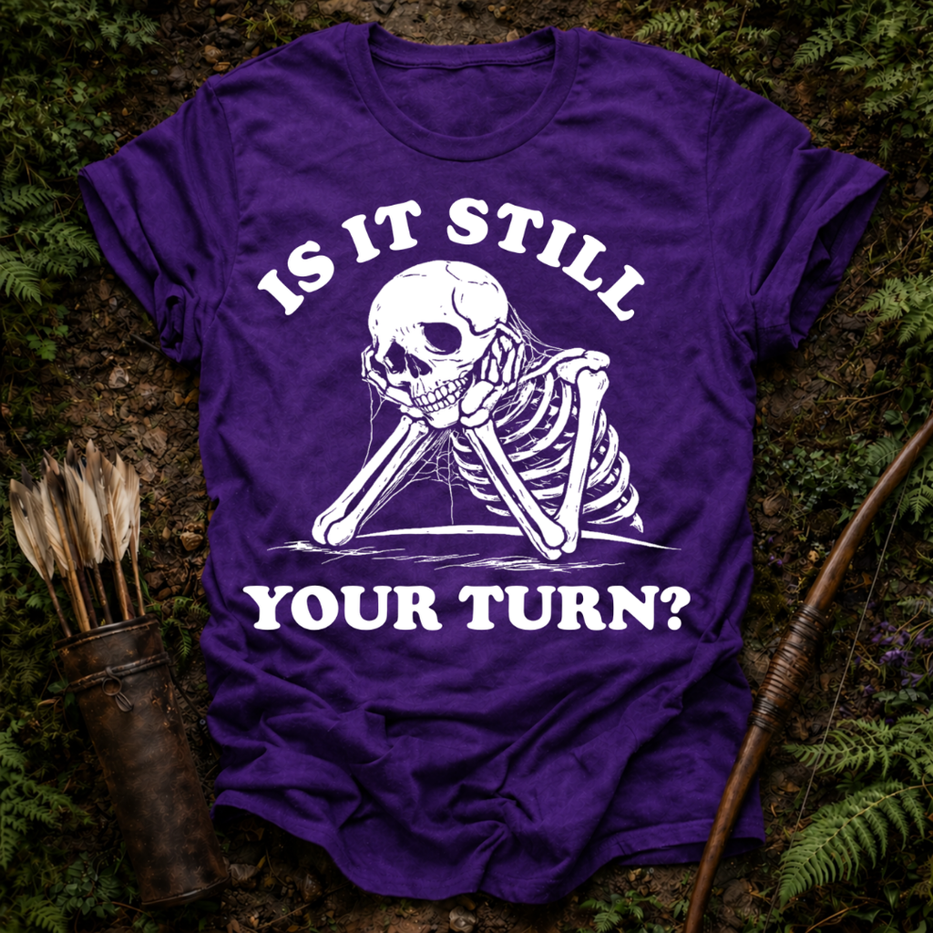 Still Your Turn? T-Shirt
