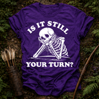 Still Your Turn? T-Shirt