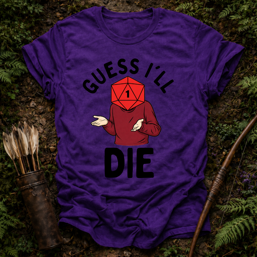 Guess I'll Die T-Shirt