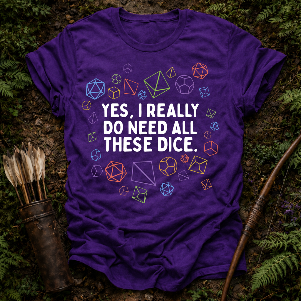 Need all These Dice T-Shirt