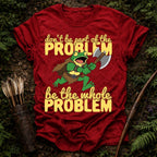 Be the Problem T-Shirt