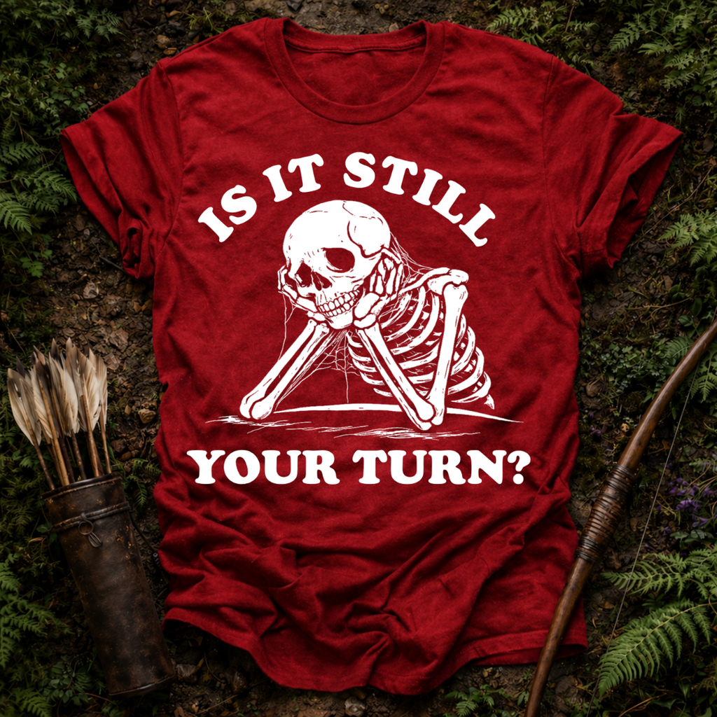 Still Your Turn? T-Shirt