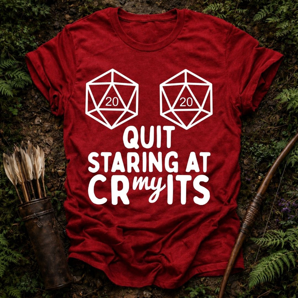Quit Staring at my Crits T-Shirt