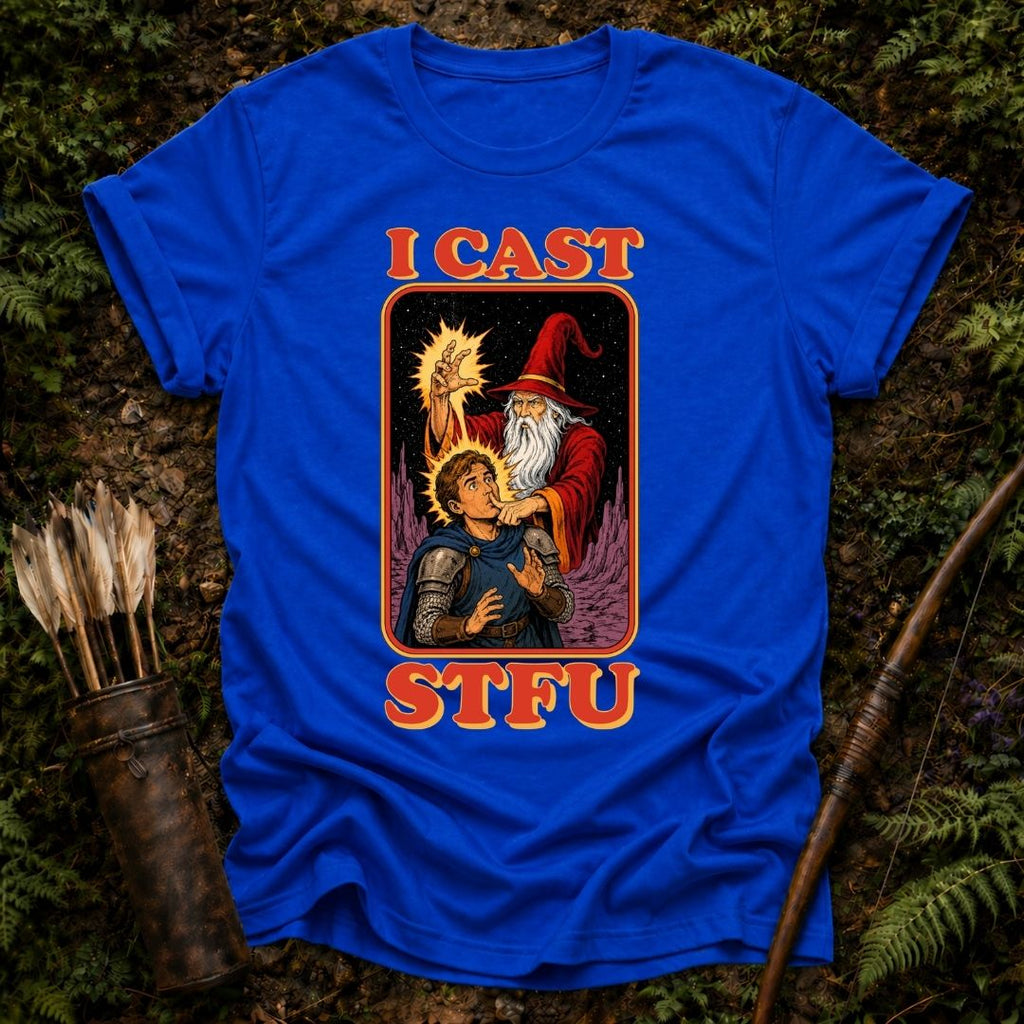 I Cast STFU T-Shirt