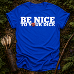 Be Nice to Your Dice T-Shirt